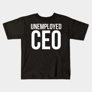 Unemployed CEO Kids T-Shirt